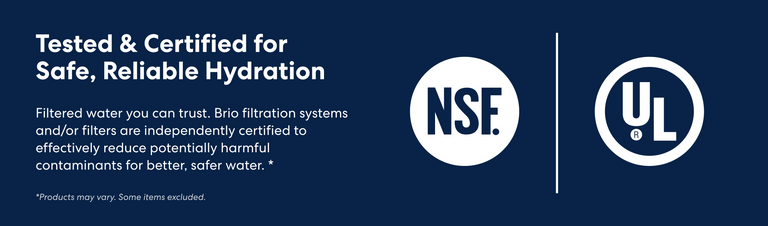 Banner with text reading 'Tested & Certified for Safe, Reliable Hydration.' Below, smaller text says: 'Filtered water you can trust. Brio filtration systems and/or filters are independently certified to effectively reduce potentially harmful contaminants for better, safer water. Products may vary. Some items excluded.' On the right side are the NSF and UL certification logos, all set against a dark blue background.